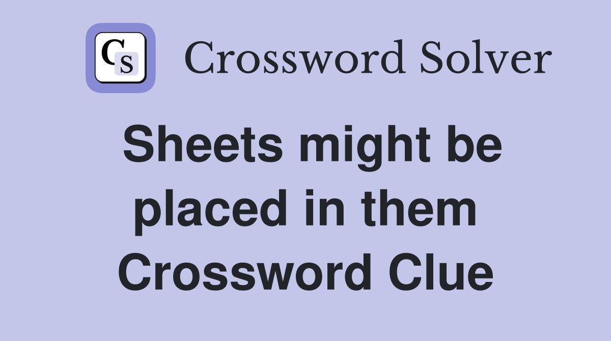 Sheets might be placed in them Crossword Clue