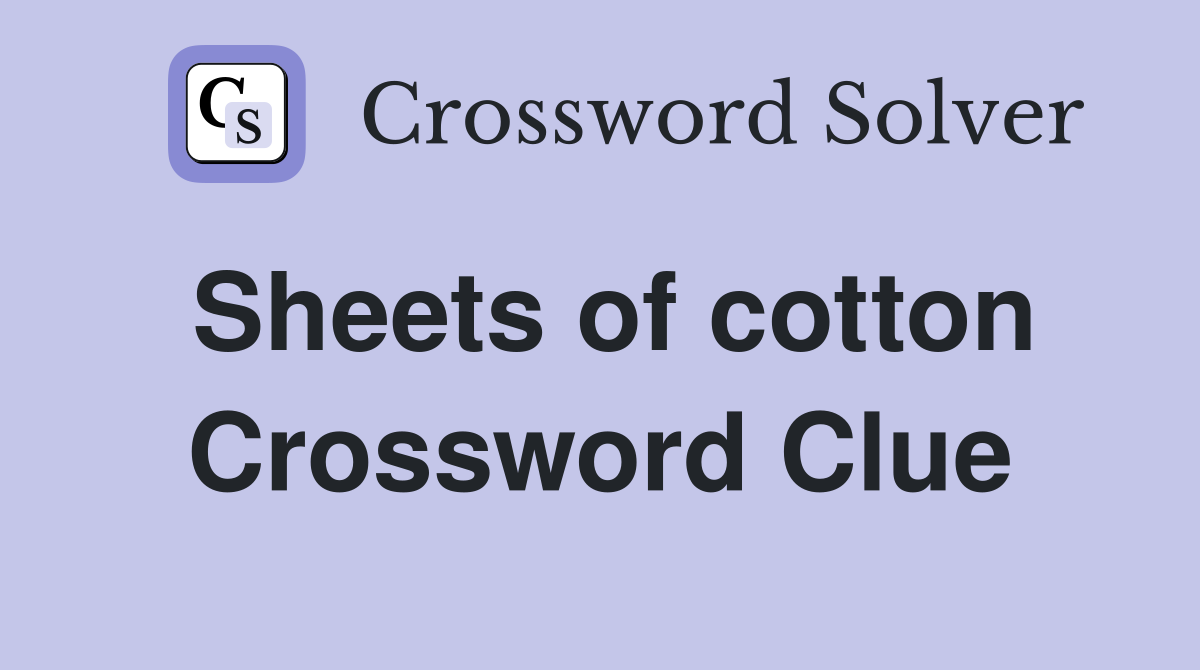 Sheets of cotton Crossword Clue