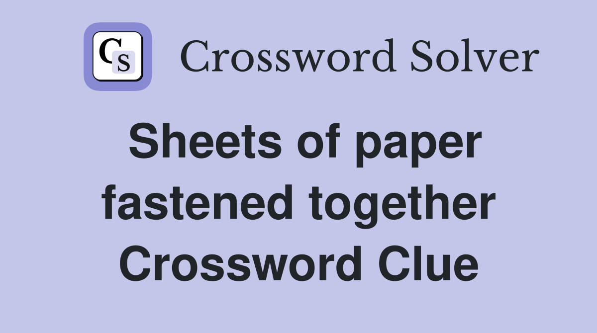 Sheets of paper fastened together Crossword Clue
