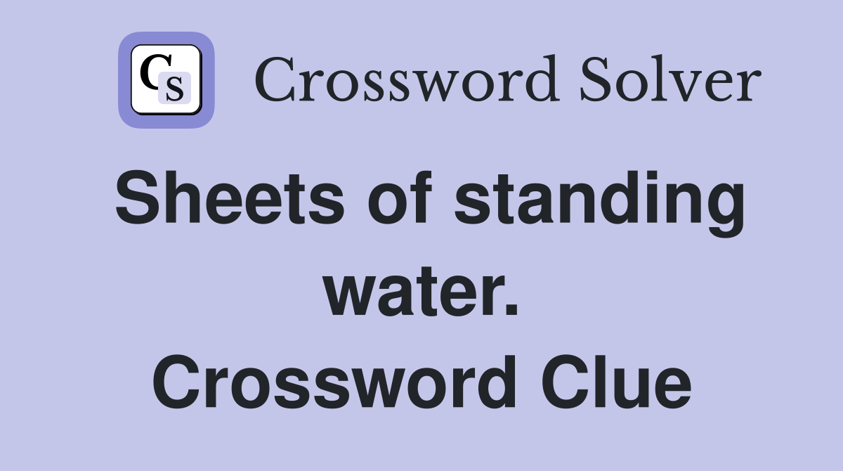 Sheets of standing water. Crossword Clue