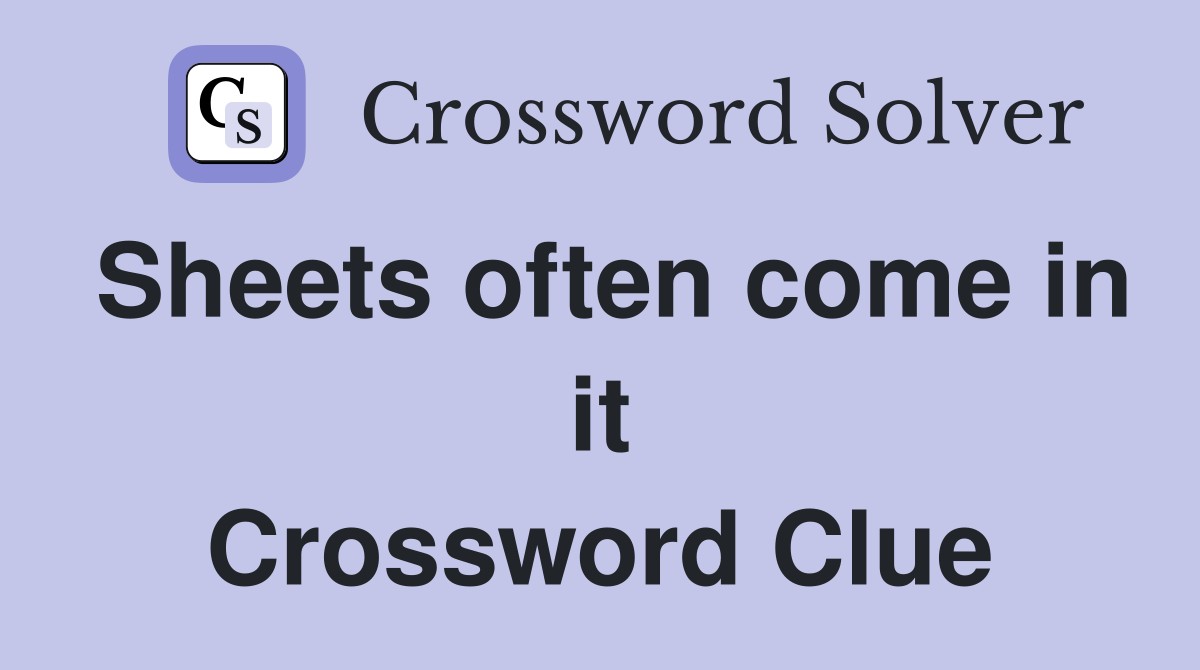 Sheets often come in it Crossword Clue
