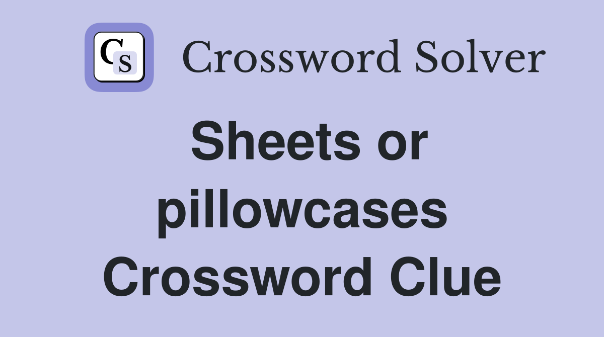 Sheets or pillowcases Crossword Clue