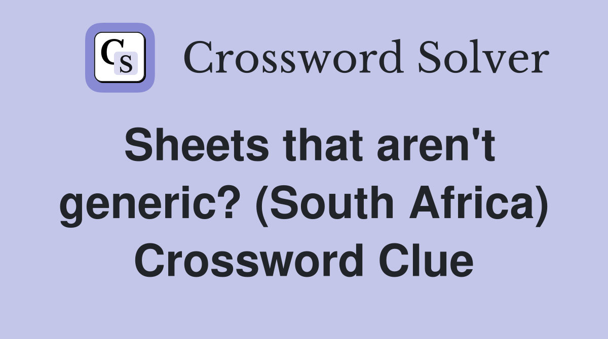 Sheets that aren't generic? (South Africa) Crossword Clue