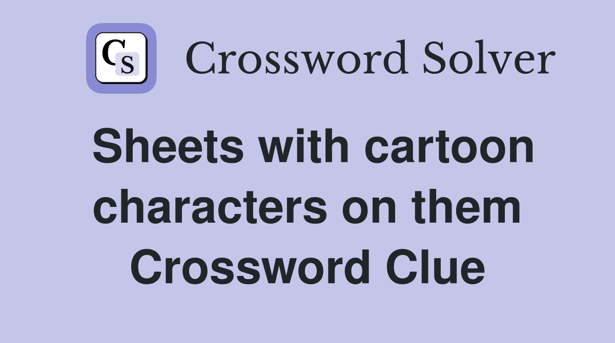 Sheets with cartoon characters on them Crossword Clue