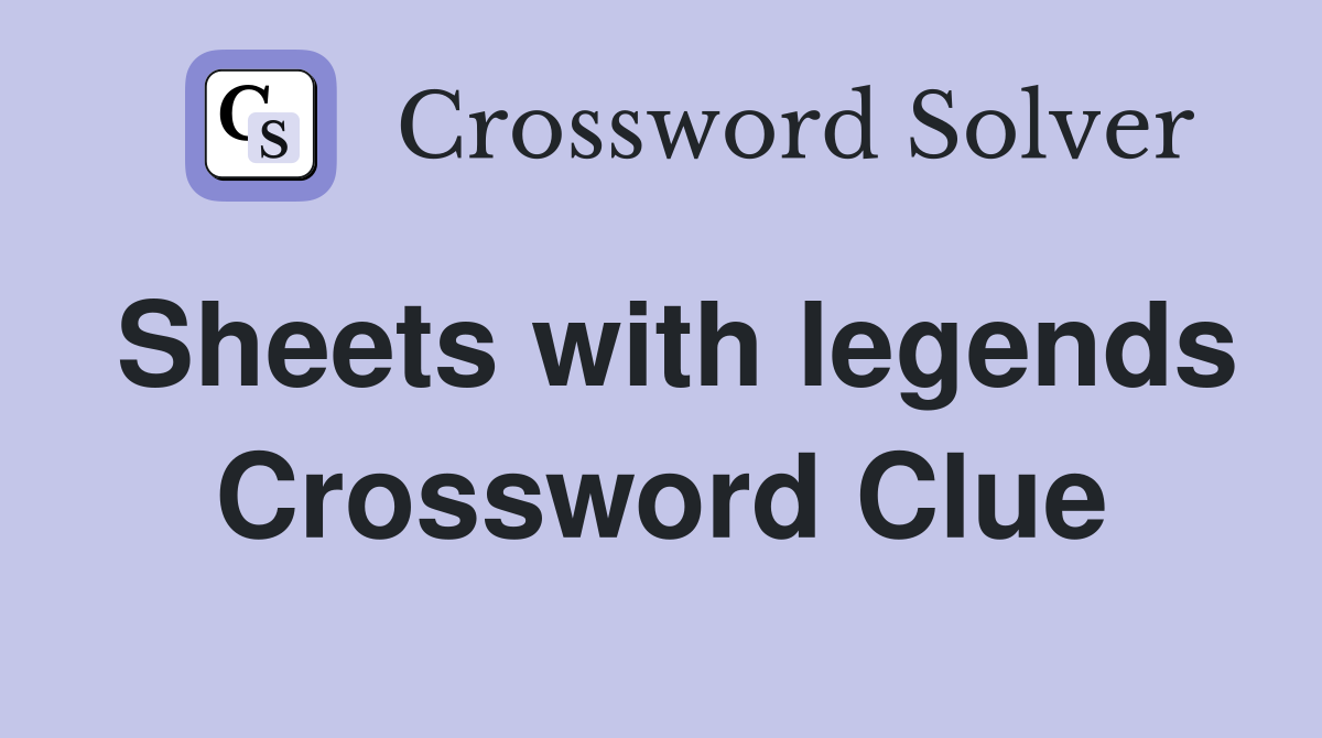 Sheets with legends Crossword Clue
