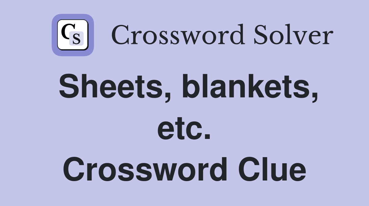 Sheets, blankets, etc. Crossword Clue