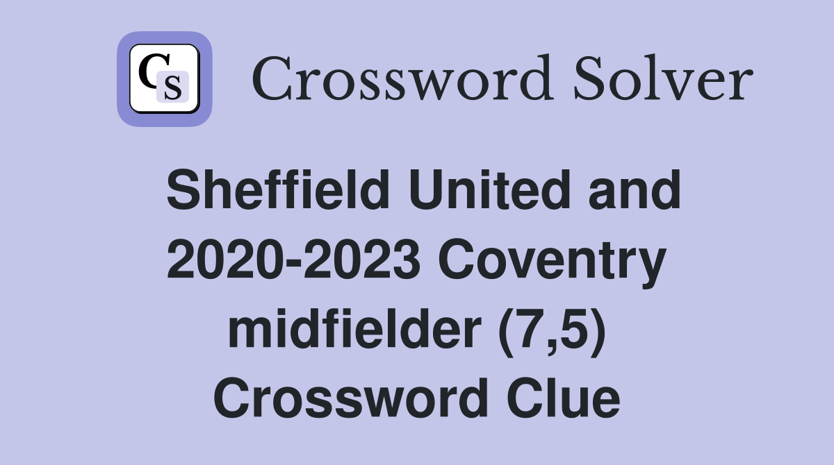 Sheffield United and 2020-2023 Coventry midfielder (7,5) Crossword Clue