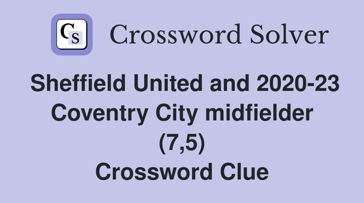 Sheffield United and 2020-23 Coventry City midfielder (7,5) Crossword Clue