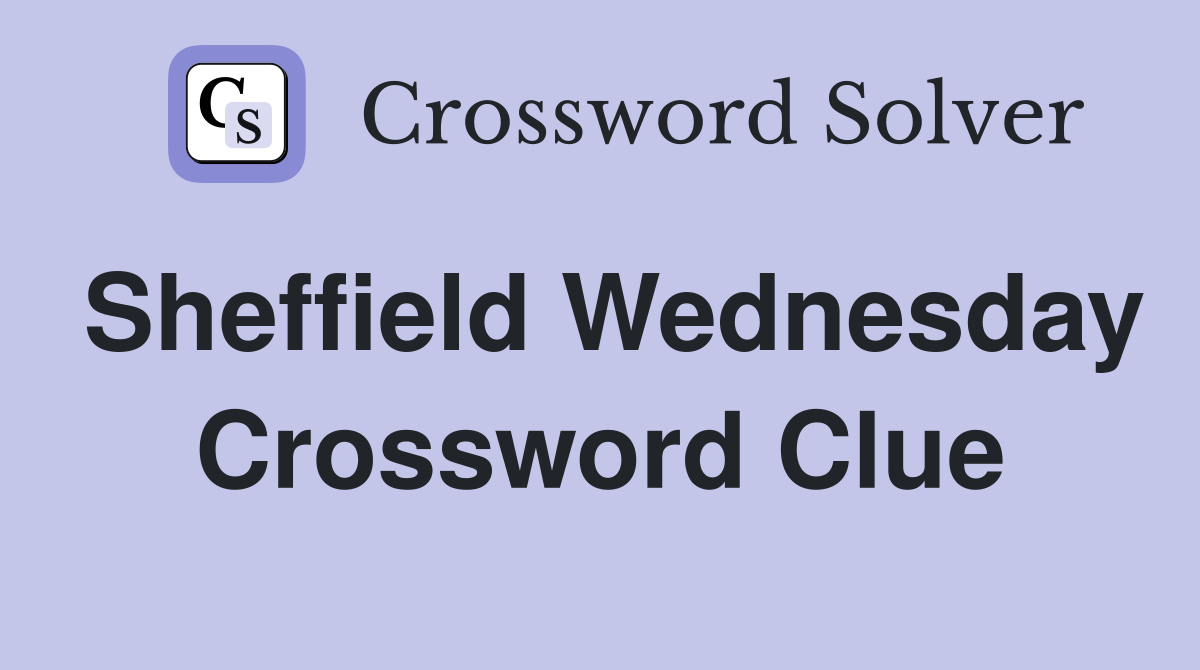 Sheffield Wednesday Crossword Clue