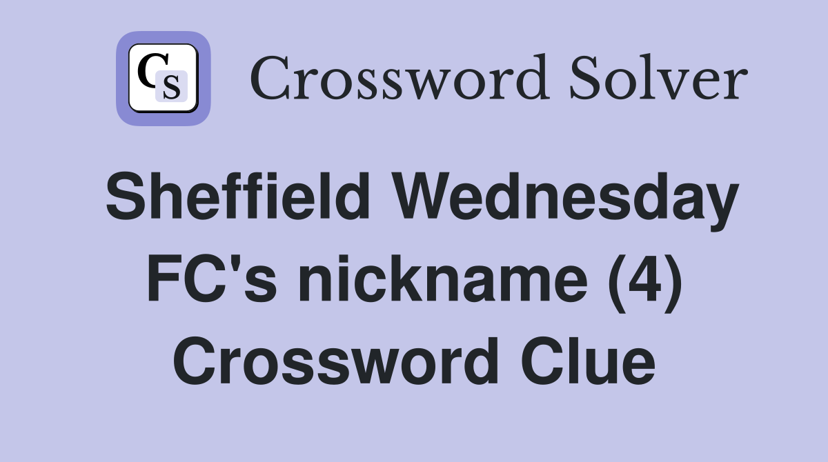 Sheffield Wednesday FC's nickname (4) Crossword Clue