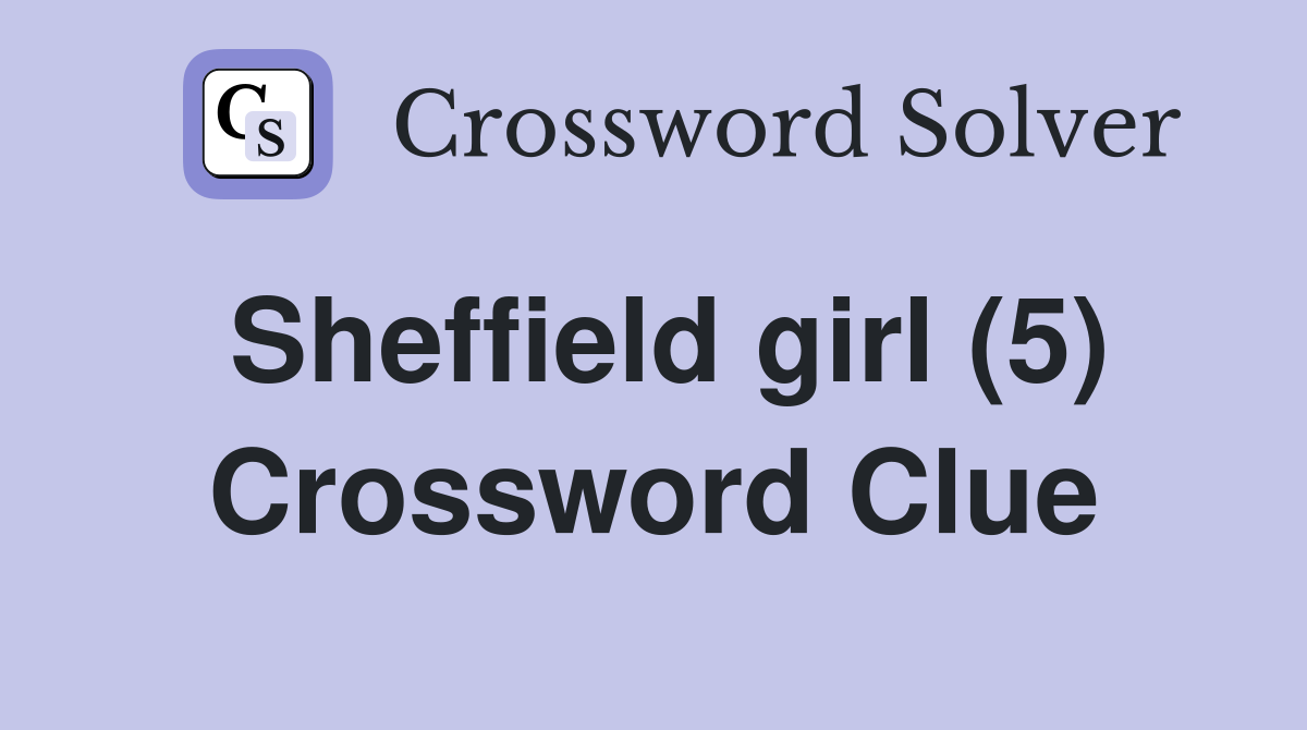 Sheffield Girl (5) - Crossword Clue Answers - Crossword Solver