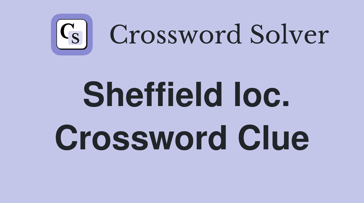 Sheffield loc. Crossword Clue