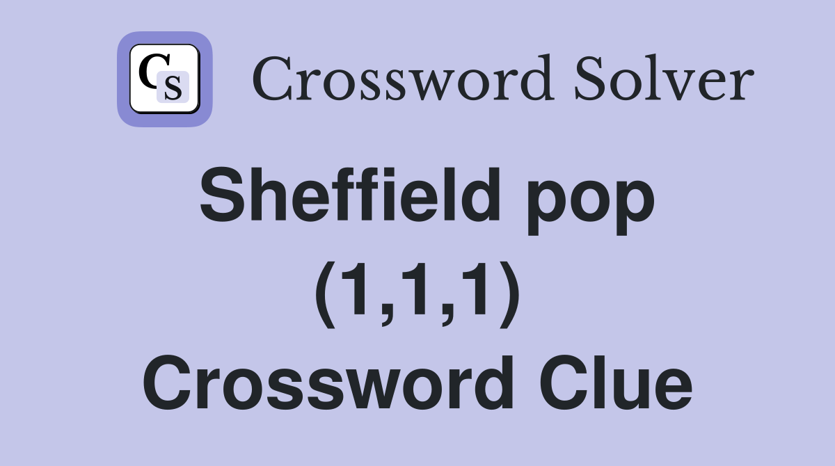 Sheffield pop (1,1,1) Crossword Clue