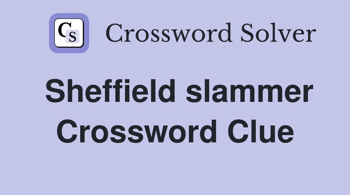 Sheffield slammer Crossword Clue