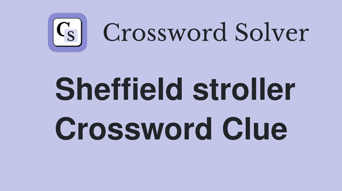 Sheffield stroller Crossword Clue
