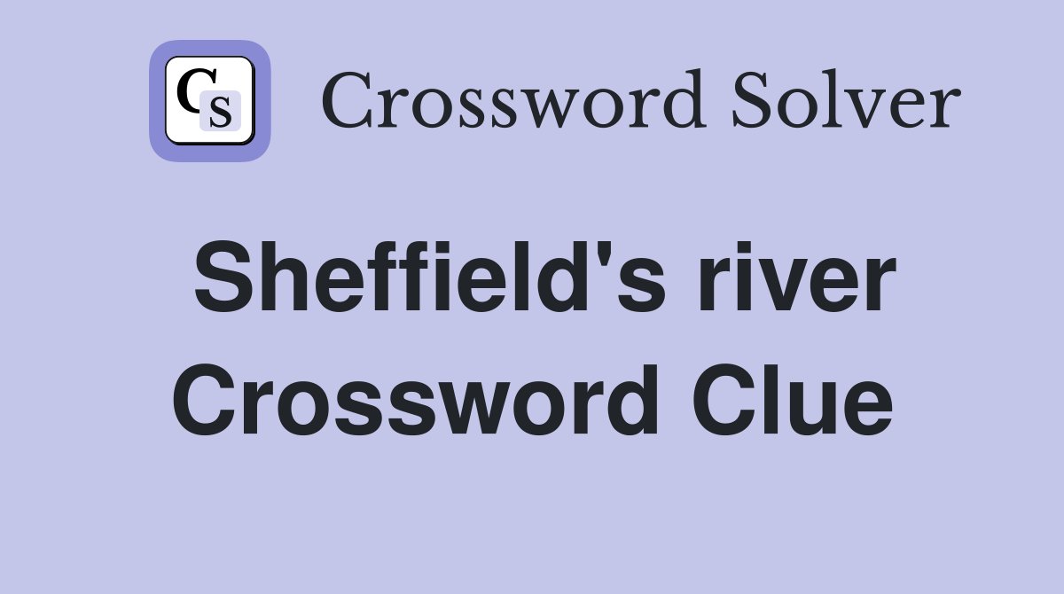 Sheffield's river Crossword Clue