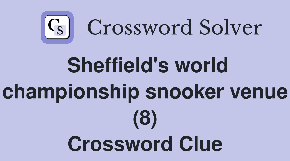 Sheffield's world championship snooker venue (8) Crossword Clue