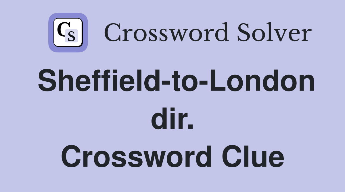 Sheffield-to-London dir. Crossword Clue