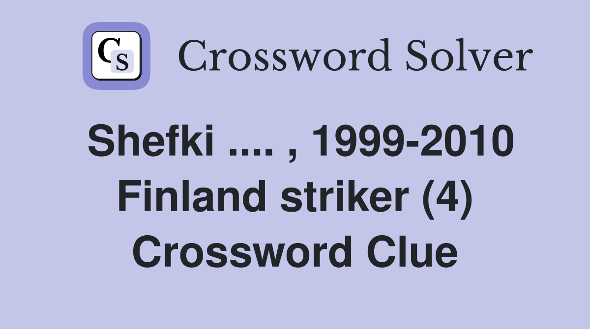 Shefki .... , 1999-2010 Finland striker (4) Crossword Clue