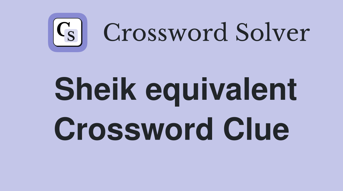 Sheik equivalent Crossword Clue