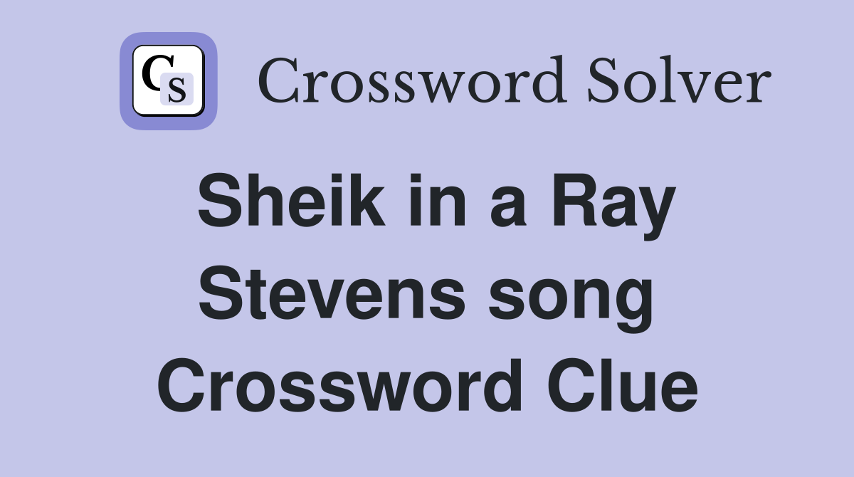 Sheik in a Ray Stevens song Crossword Clue