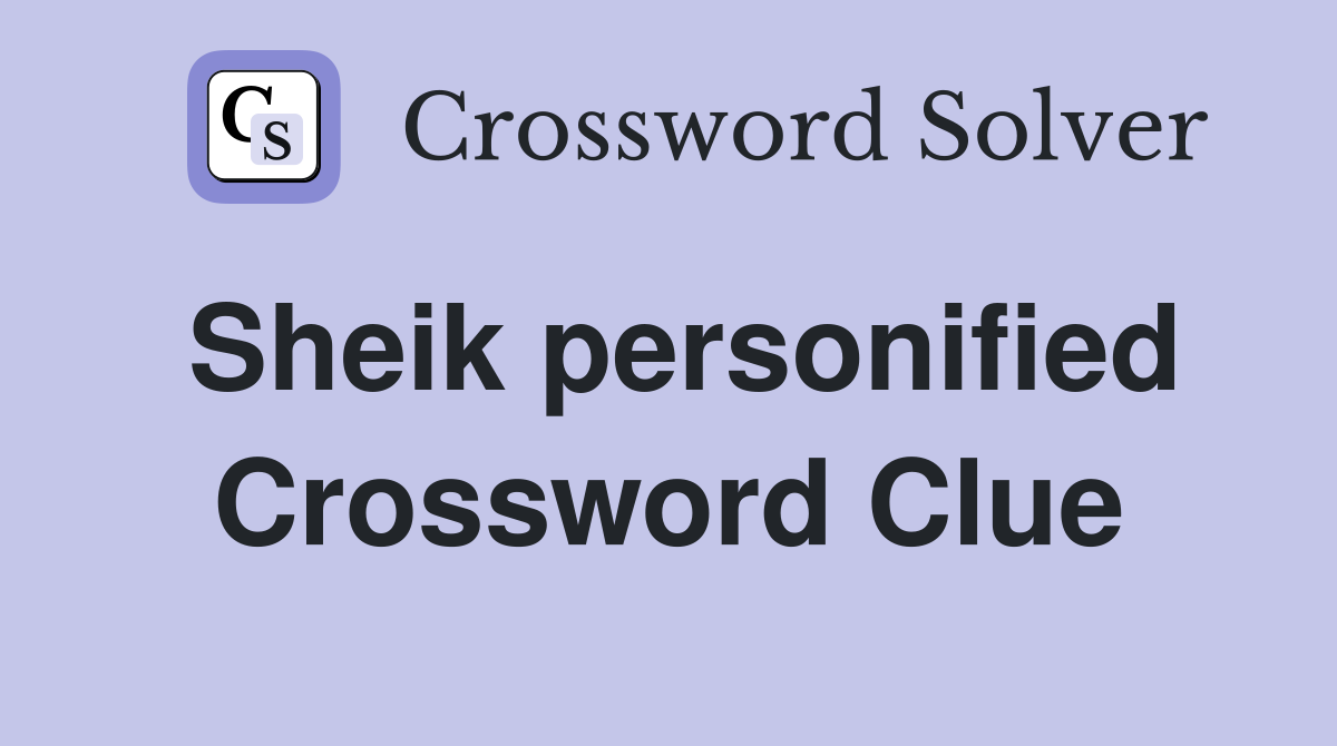 Sheik personified Crossword Clue