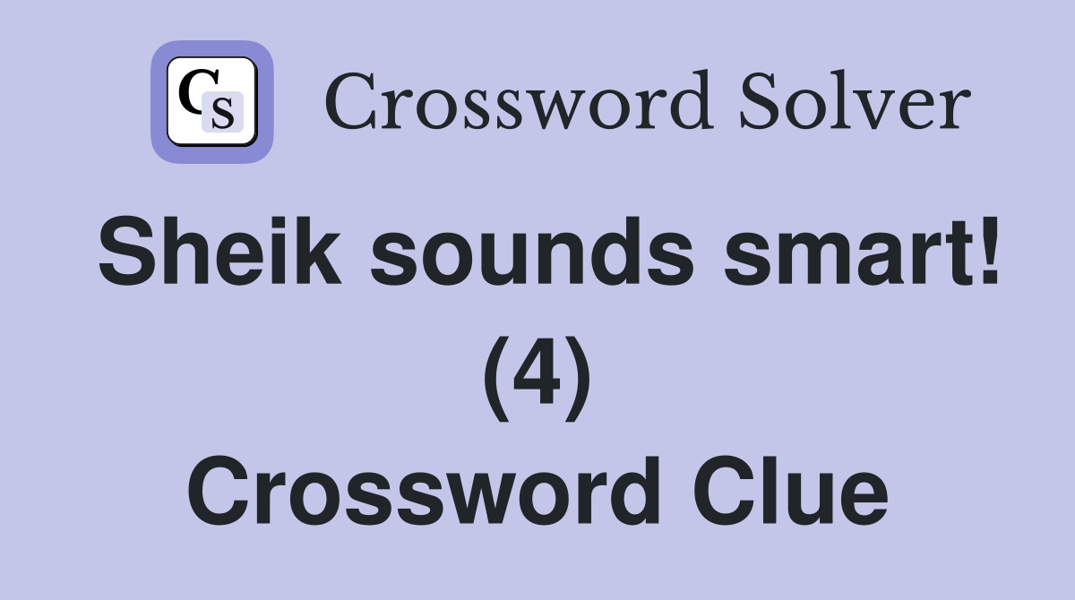 Sheik sounds smart! (4) Crossword Clue