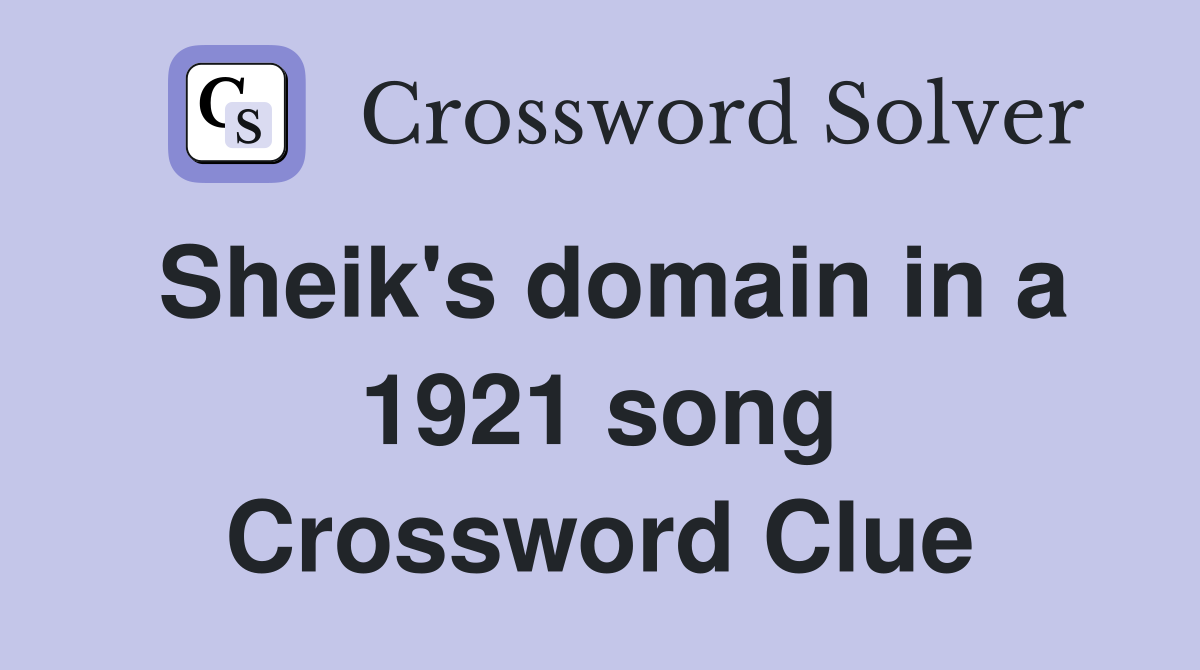 Sheik's domain in a 1921 song Crossword Clue
