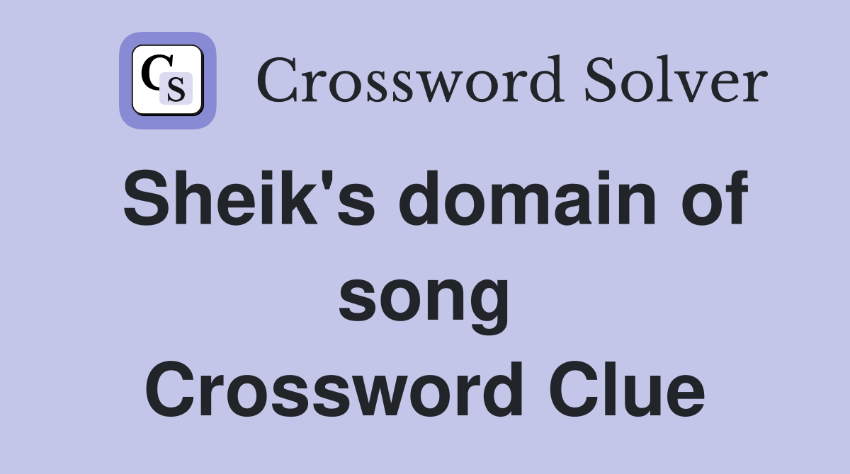 Sheik's domain of song Crossword Clue