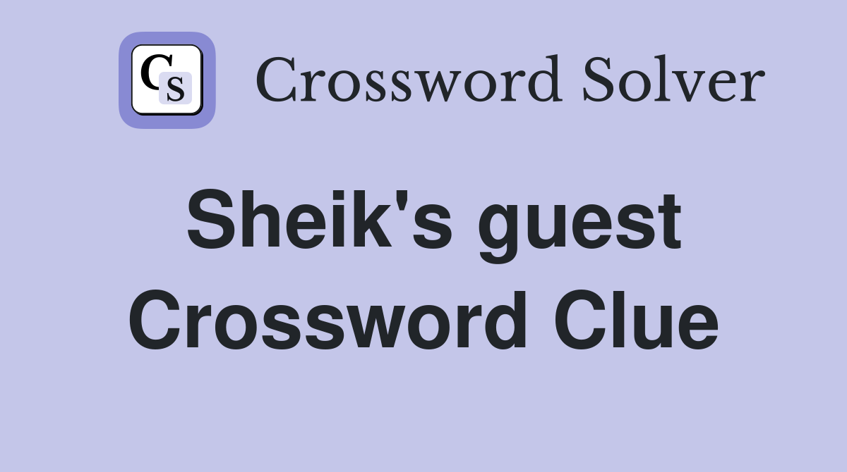 Sheik's guest Crossword Clue