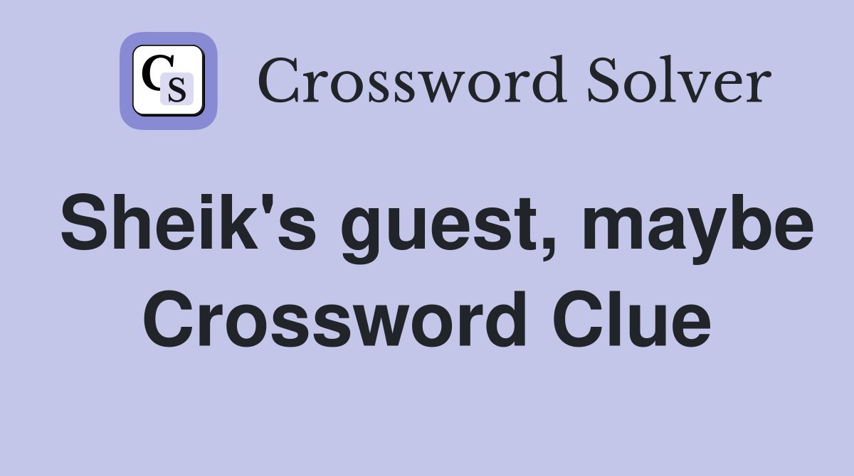 Sheik's guest, maybe Crossword Clue