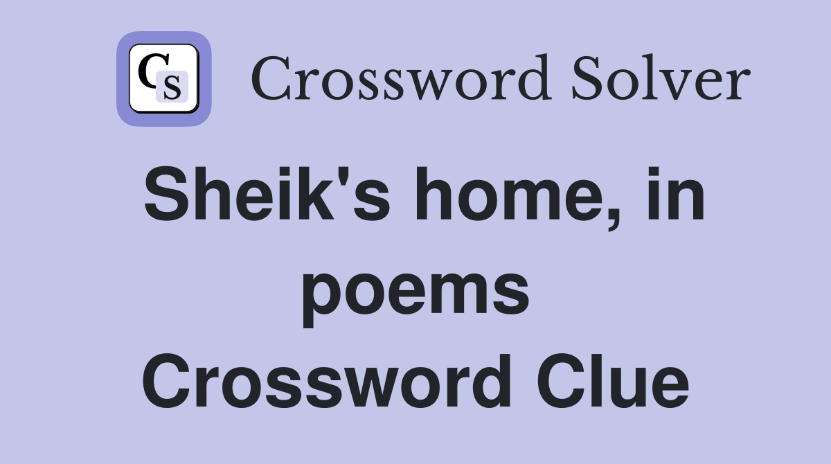 Sheik's home, in poems Crossword Clue