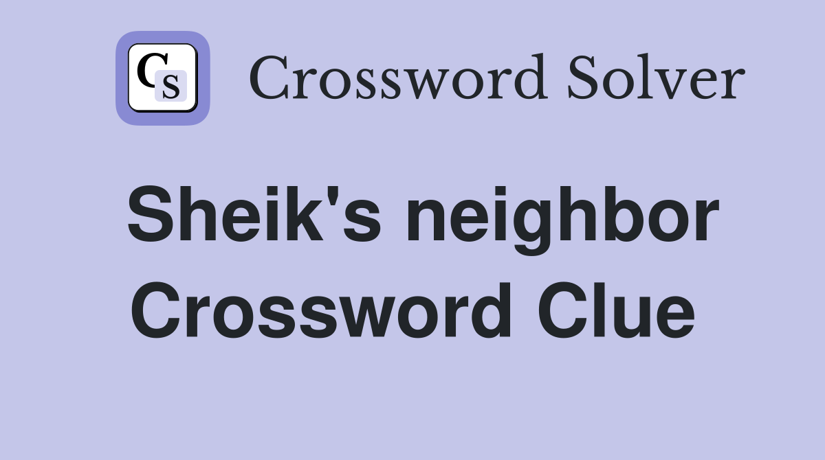 Sheik's neighbor Crossword Clue