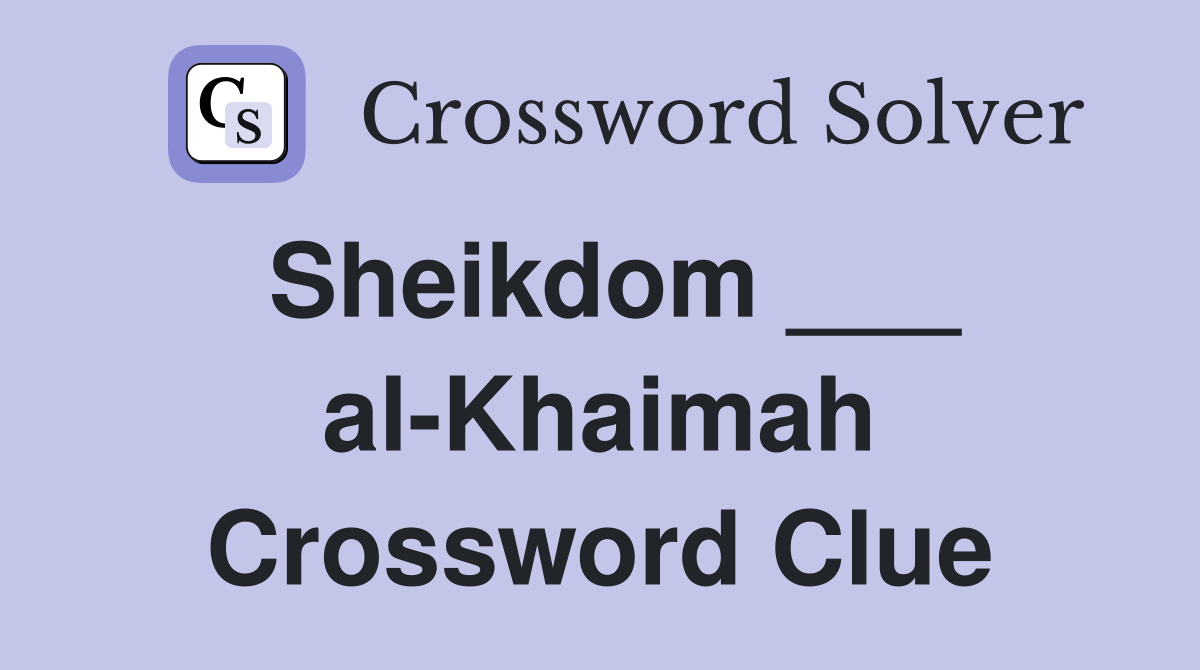 Sheikdom ___ al-Khaimah Crossword Clue