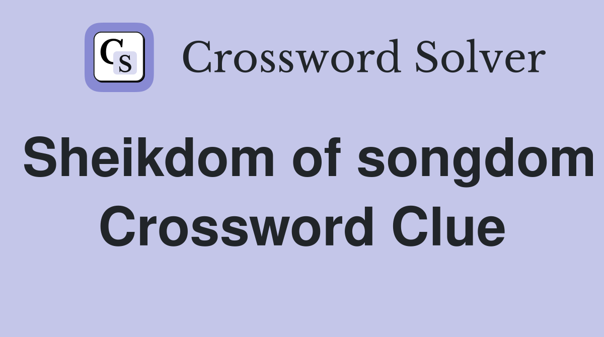 Sheikdom of songdom Crossword Clue