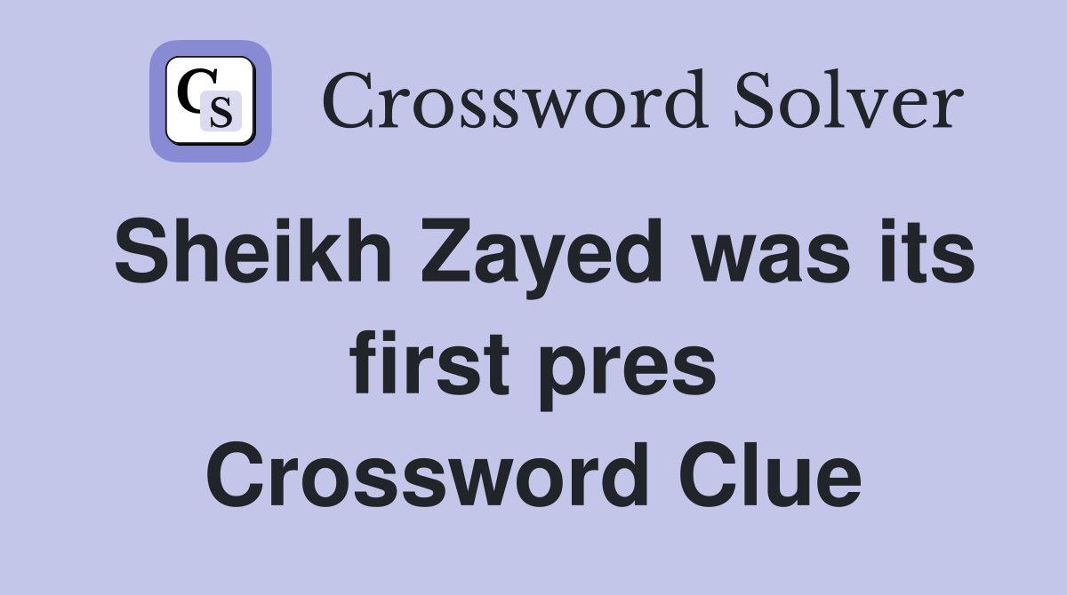 Sheikh Zayed was its first pres Crossword Clue