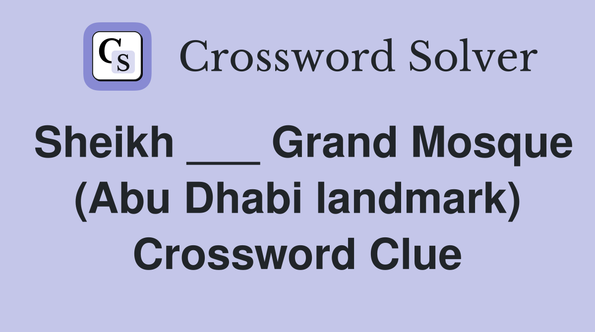 Sheikh ___ Grand Mosque (Abu Dhabi landmark) Crossword Clue