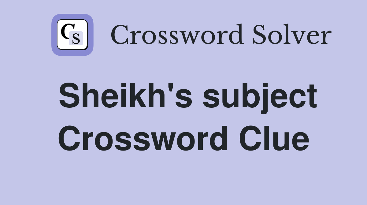 Sheikh's subject Crossword Clue