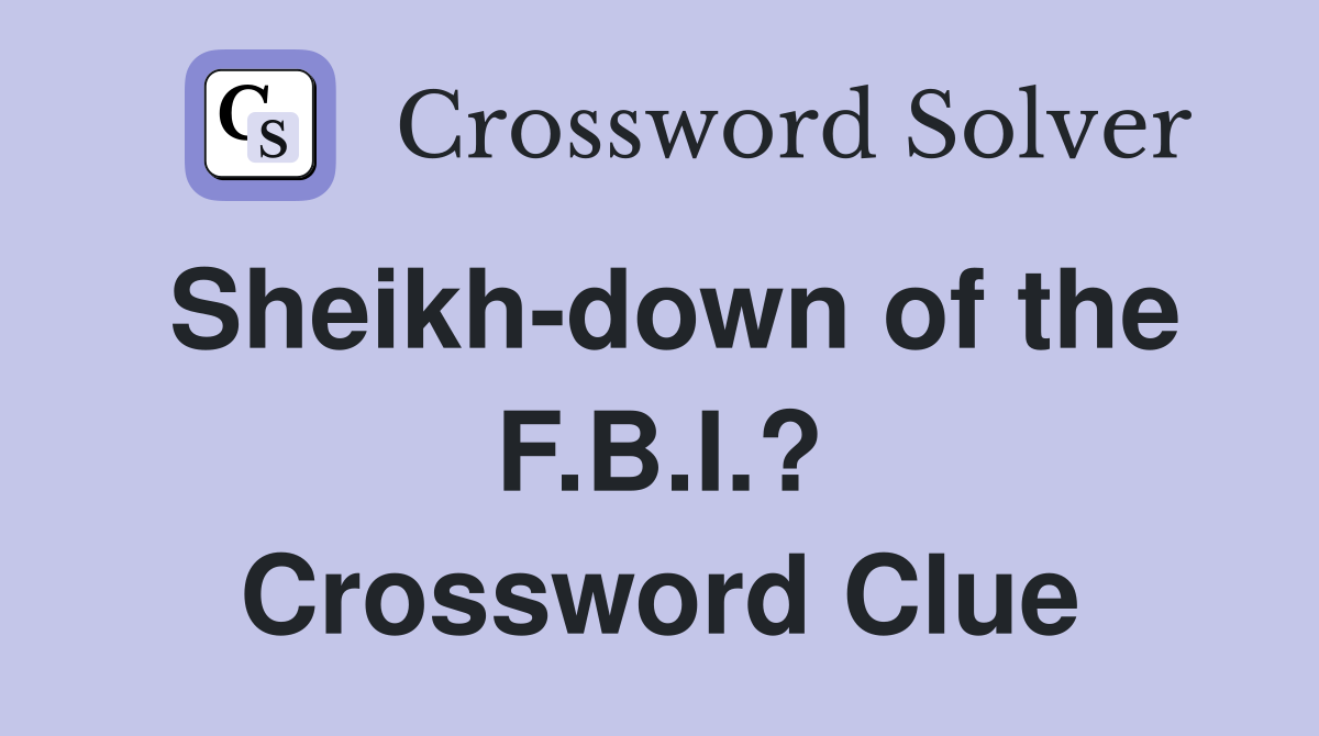 Sheikh-down of the F.B.I.? Crossword Clue