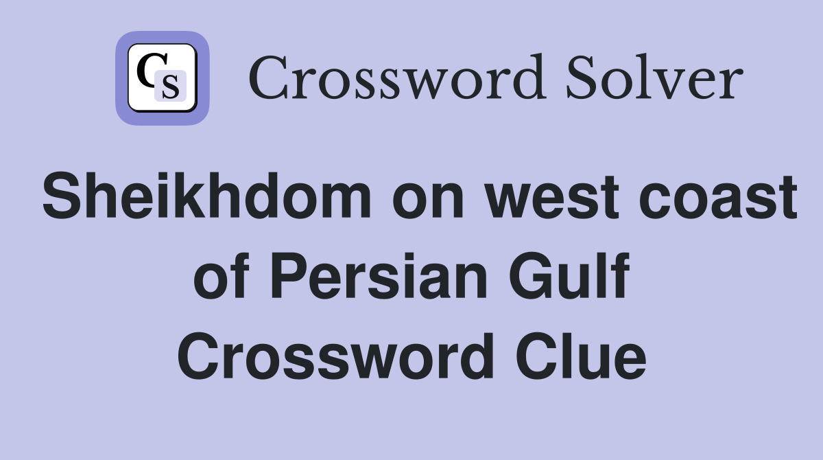 Sheikhdom on west coast of Persian Gulf Crossword Clue