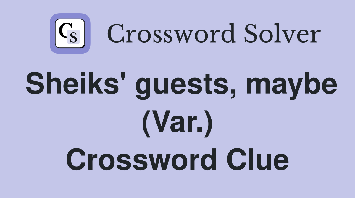 Sheiks' guests, maybe (Var.) Crossword Clue