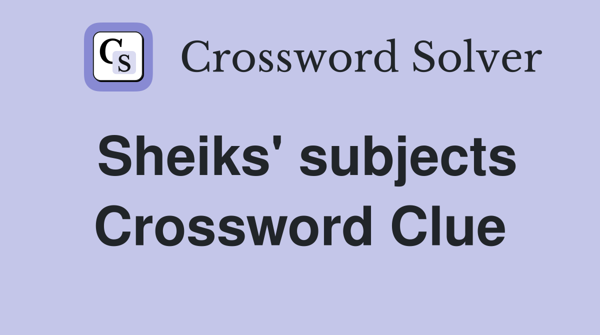 Sheiks' subjects Crossword Clue