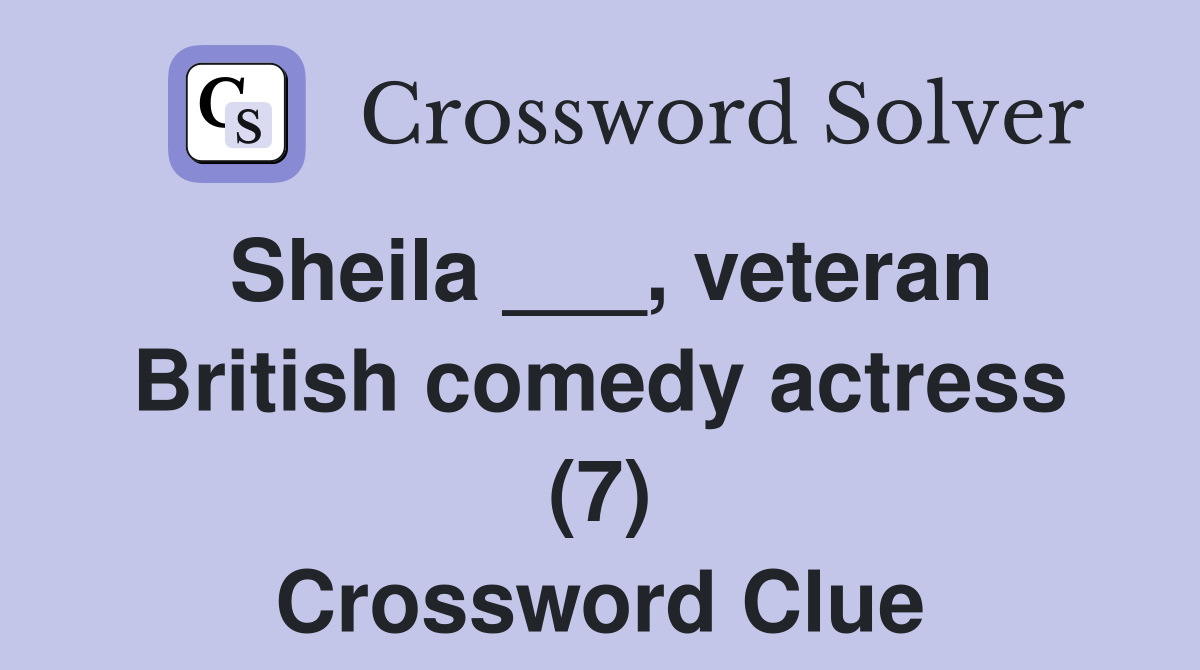 Sheila ___, veteran British comedy actress (7) Crossword Clue