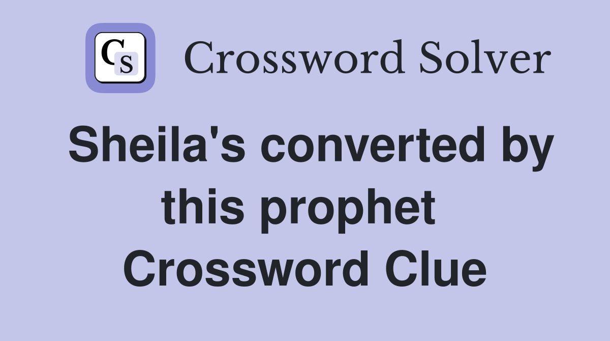 Sheila's converted by this prophet  Crossword Clue