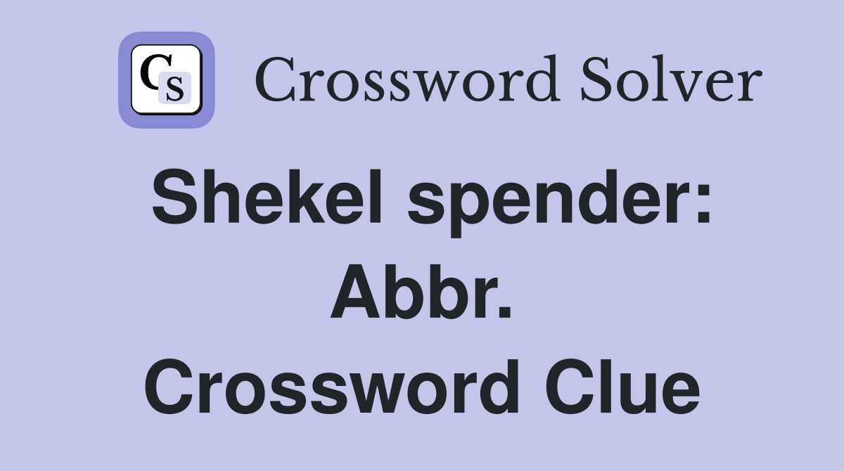 Shekel spender: Abbr. Crossword Clue