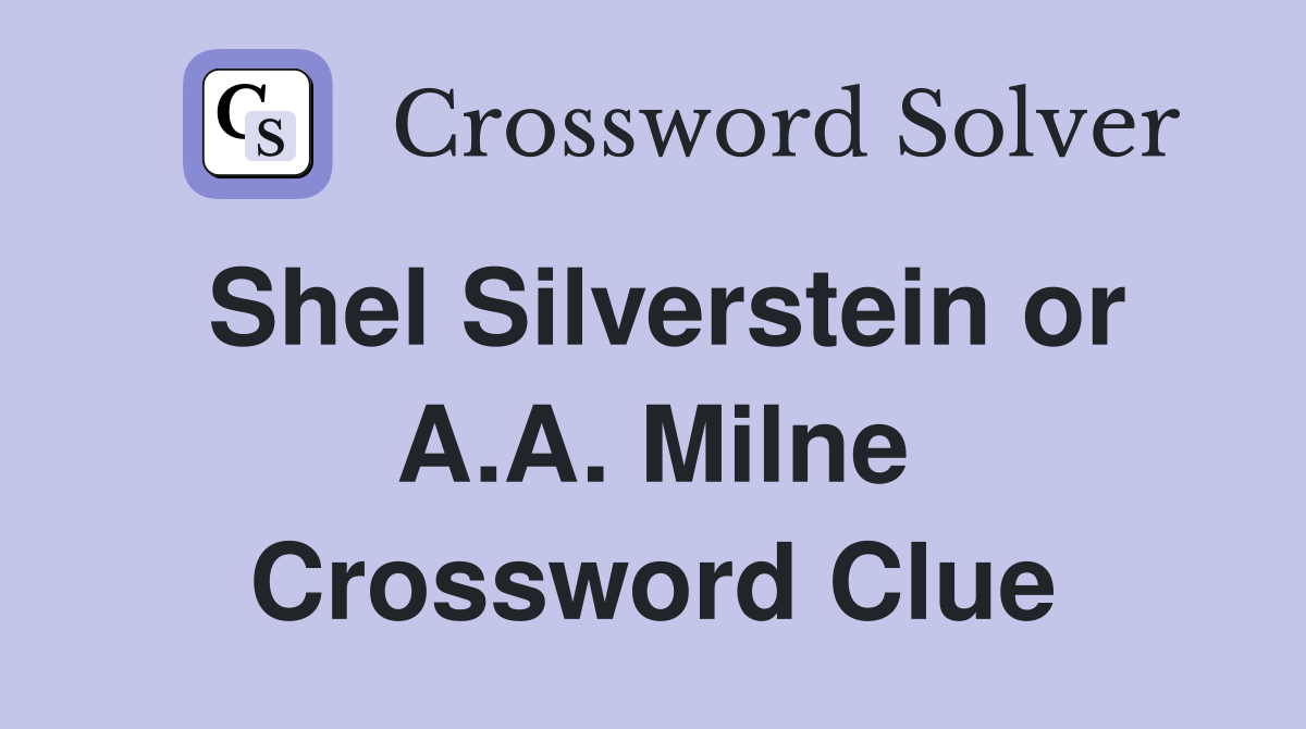 Shel Silverstein or A.A. Milne Crossword Clue