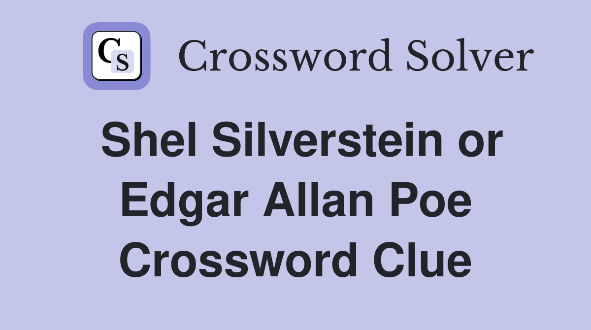 Shel Silverstein or Edgar Allan Poe Crossword Clue