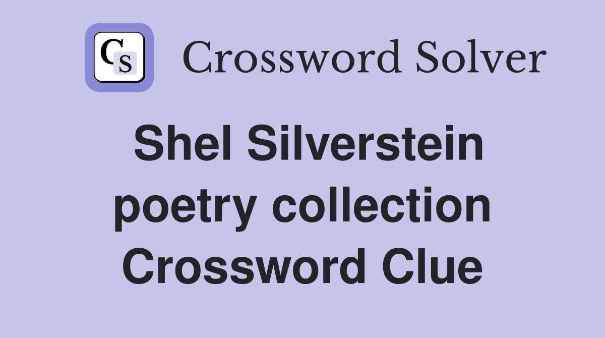 Shel Silverstein poetry collection Crossword Clue