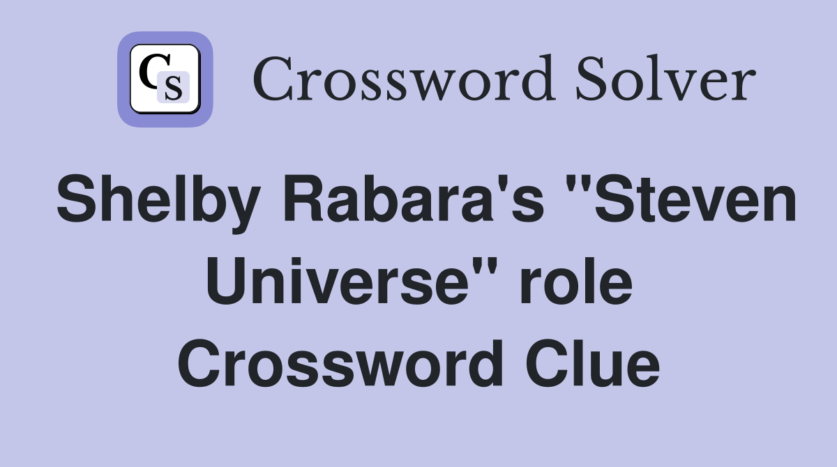 Shelby Rabara's "Steven Universe" role Crossword Clue