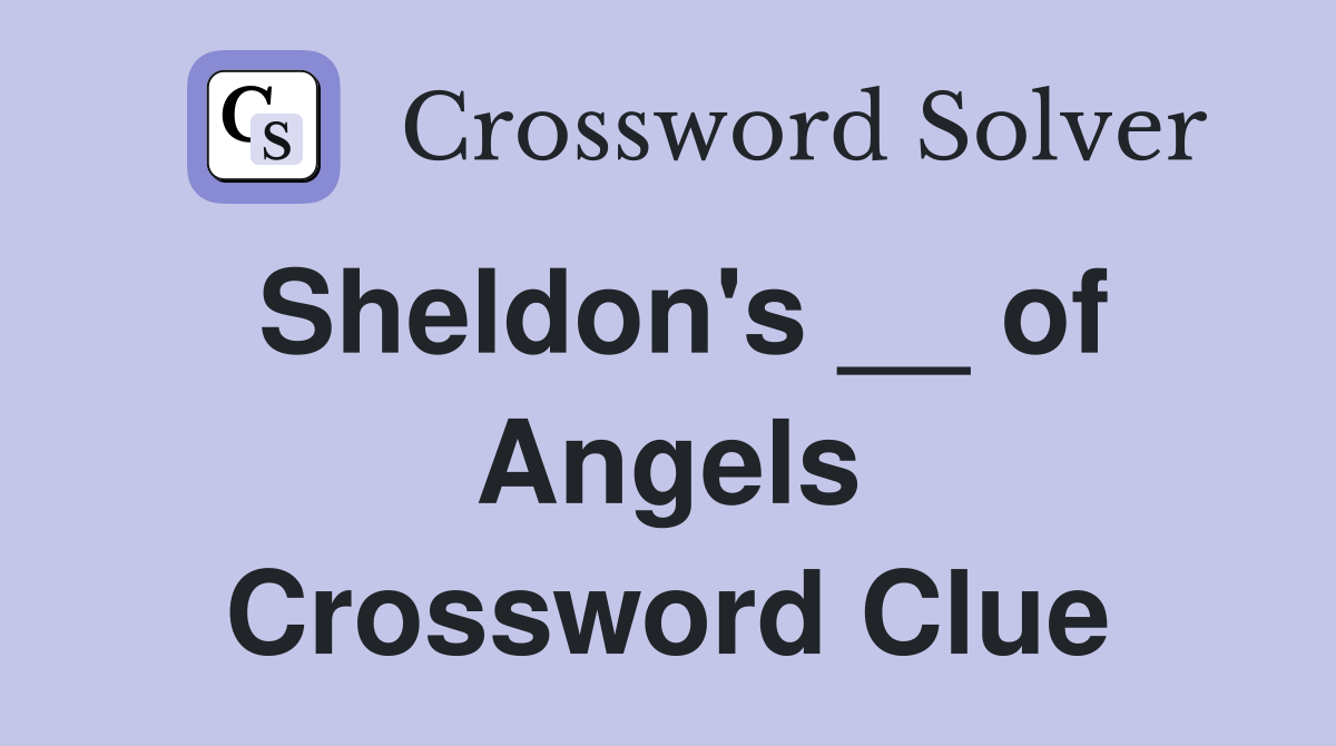 Sheldon's __ of Angels Crossword Clue
